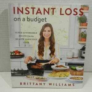 Instant Loss On A Budget: Super-Affordable Recipes for the Health-Conscious Cook